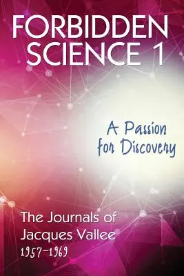 Zakázaná veda 1: Vášeň pre objavovanie, Denníky Jacquesa Valleeho 1957-1969 - Forbidden Science 1: A Passion for Discovery, The Journals of Jacques Vallee 1957-1969