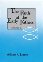 Viera prvých otcov: 2. zväzok - Faith of the Early Fathers: Volume 2