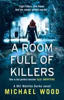 Izba plná vrahov (Thriller šéfinspektorky Matildy Darkeovej, kniha 3) - A Room Full of Killers (DCI Matilda Darke Thriller, Book 3)