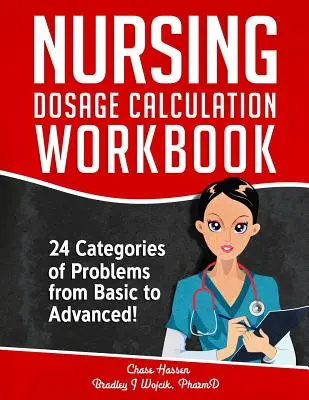 Pracovný zošit na výpočet dávok pre sestry: 24 kategórií úloh od základných po pokročilé! - Nursing Dosage Calculation Workbook: 24 Categories Of Problems From Basic To Advanced!