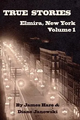 Skutočné príbehy z mesta Elmira, New York, zväzok 1 - True Stories of Elmira, New York Volume 1