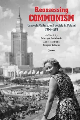 Prehodnotenie komunizmu: Komunizmus: koncepcie, kultúra a spoločnosť v Poľsku 1944-1989 - Reassessing Communism: Concepts, Culture, and Society in Poland 1944-1989