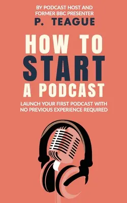 Ako začať podcast: Spustite podcast zadarmo bez predchádzajúcich skúseností - How To Start A Podcast: Launch A Podcast For Free With No Previous Experience