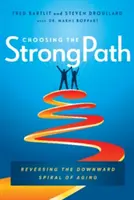Výber silnej cesty: Odvrátenie zostupnej špirály starnutia - Choosing the Strongpath: Reversing the Downward Spiral of Aging
