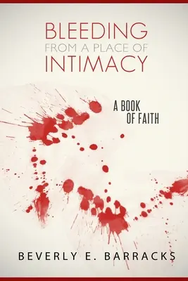 Krvácanie z miesta intimity: A Book Of Faith (Kniha o viere) - Bleeding From A Place Of Intimacy: A Book Of Faith