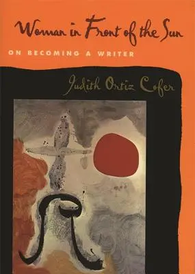 Žena pred slnkom: O tom, ako sa stať spisovateľkou - Woman in Front of the Sun: On Becoming a Writer
