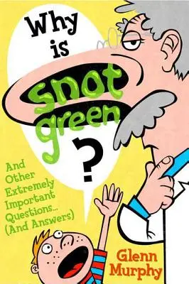 Prečo je soplík zelený?: A ďalšie mimoriadne dôležité otázky (a odpovede) - Why Is Snot Green?: And Other Extremely Important Questions (and Answers)