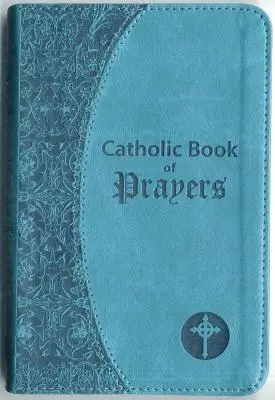 Katolícka kniha modlitieb: Obľúbené katolícke modlitby pre každodenné použitie - Catholic Book of Prayers: Popular Catholic Prayers Arranged for Everyday Use