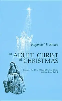 Dospelý Kristus na Vianoce: Eseje o troch biblických vianočných príbehoch - Matúš 2 a Lukáš 2 - Adult Christ at Christmas: Essays on the Three Biblical Christmas Stories - Matthew 2 and Luke 2
