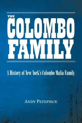 Rodina Colombovcov: História newyorskej mafiánskej rodiny Colombo - The Colombo Family: A History of New York's Colombo Mafia Family
