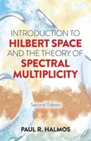 Úvod do Hilbertovho priestoru a teórie spektrálnej početnosti: Druhé vydanie - Introduction to Hilbert Space and the Theory of Spectral Multiplicity: Second Edition