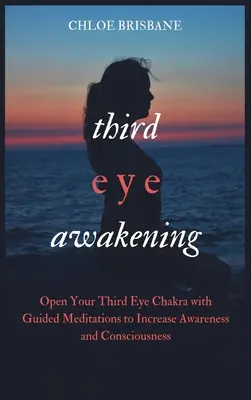 Prebudenie tretieho oka: Čakra tretieho oka: Otvorte svoju čakru tretieho oka pomocou riadenej meditácie na zvýšenie vedomia a uvedomenia - Third Eye Awakening: Open Your Third Eye Chakra with Guided Meditation to Increase Awareness and Consciousness