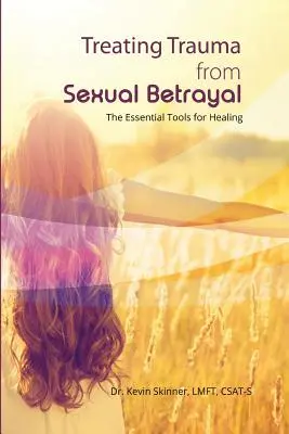 Liečba traumy zo sexuálnej zrady: Základné nástroje na uzdravenie - Treating Trauma from Sexual Betrayal: The Essential Tools for Healing