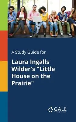 Sprievodca štúdiom pre knihu Laury Ingalls Wilderovej Malý domček na prérii - A Study Guide for Laura Ingalls Wilder's Little House on the Prairie