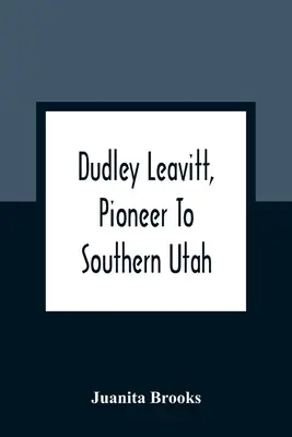 Dudley Leavitt, priekopník južného Utahu - Dudley Leavitt, Pioneer To Southern Utah