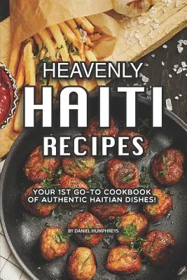 Nebeské recepty pre Haiti: Vaša prvá kuchárska kniha autentických haitských jedál! - Heavenly Haiti Recipes: Your 1st Go-To Cookbook of Authentic Haitian Dishes!