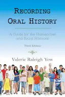 Zaznamenávanie ústnej histórie: Príručka pre humanitné a spoločenské vedy, tretie vydanie - Recording Oral History: A Guide for the Humanities and Social Sciences, Third Edition