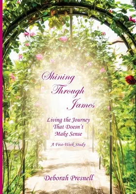 Žiarenie cez Jamesa: Žiť cestu, ktorá nemá zmysel - Shining Through James: Living the Journey That Doesn't Make Sense