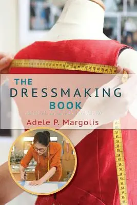 Kniha o šití šiat: Zjednodušený sprievodca pre začiatočníkov - The Dressmaking Book: A Simplified Guide for Beginners