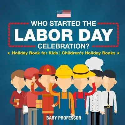Kto začal oslavu Sviatku práce? Kniha o prázdninách pre deti Detské knihy o prázdninách - Who Started the Labor Day Celebration? Holiday Book for Kids Children's Holiday Books