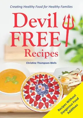 Recepty bez diabla - Recepty bez prídavných látok v potravinách: Tvorba zdravého jedla pre zdravé rodiny - Devil Free Recipes - Recipes Without Food Additives: Creating Healthy Food for Healthy Families