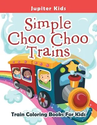 Jednoduché vláčiky Choo Choo: Vláčikové omaľovánky pre deti: Jednoduché knihy pre deti - Simple Choo Choo Trains: Train Coloring Books For Kids