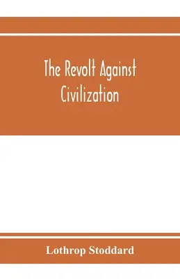 Vzbura proti civilizácii; hrozba spodného človeka - The revolt against civilization; the menace of the under man