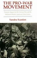 Pro-vojnové hnutie: Domáca podpora vojny vo Vietname a formovanie moderného amerického konzervativizmu - The Pro-War Movement: Domestic Support for the Vietnam War and the Making of Modern American Conservatism