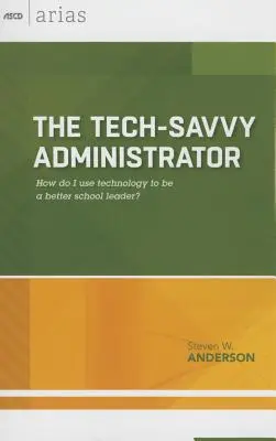 Technicky zdatný správca: Ako používať technológie, aby som bol lepším vedúcim školy? (ASCD Arias) - Tech-Savvy Administrator: How Do I Use Technology to Be a Better School Leader? (ASCD Arias)