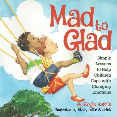 Šialená až radostná: Jednoduché lekcie, ktoré pomôžu deťom vyrovnať sa so zmenou emócií - Mad to Glad: Simple Lessons to Help Children Cope with Changing Emotions