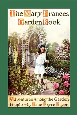 Mary Frances Garden Book: Záhradná kniha: Dobrodružstvá medzi ľuďmi zo záhrady - Mary Frances Garden Book: Adventures Among the Garden People