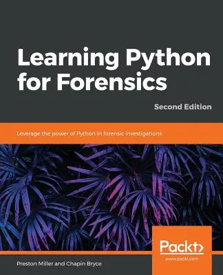Výučba jazyka Python pre súdne lekárstvo - druhé vydanie - Learning Python for Forensics -Second Edition