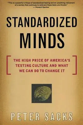 Štandardizované mysle: Vysoká cena americkej kultúry testovania a čo môžeme urobiť, aby sme ju zmenili - Standardized Minds: The High Price of America's Testing Culture and What We Can Do to Change It