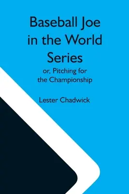 Baseball Joe vo Svetovej sérii; alebo, Nadhadzovanie na šampionát - Baseball Joe In The World Series; Or, Pitching For The Championship