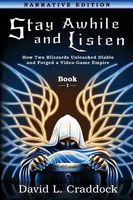 Zostaň chvíľu a počúvaj: Vydanie: Kniha I Príbehové vydanie: Ako dvaja Blizzardi spustili Diablo a vytvorili impérium - Stay Awhile and Listen: Book I Narrative Edition: How Two Blizzards Unleashed Diablo and Forged an Empire