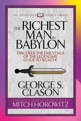 Najbohatší muž v Babylone (Condensed Classics): Objavte základy legendárneho sprievodcu bohatstvom! - The Richest Man in Babylon (Condensed Classics): Discover the Essentials of the Legendary Guide to Wealth!
