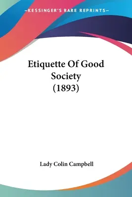 Etiketa dobrej spoločnosti (1893) - Etiquette Of Good Society (1893)