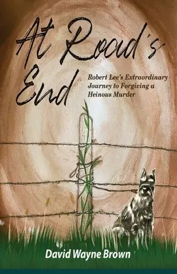 Na konci cesty: Neobyčajná cesta Roberta Leeho k odpusteniu ohavnej vraždy - At Road's End: Robert Lee's Extraordinary Journey to Forgiving a Heinous Murder