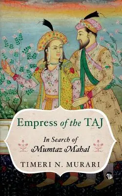 Cisárovná Tádž: Hľadanie Mumtáz Mahal - Empress of the Taj: In Search of Mumtaz Mahal