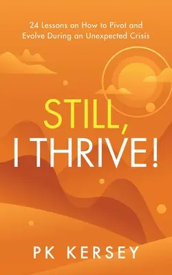 Stále sa mi darí!: 24 lekcií, ako sa otočiť a rozvíjať počas nečakanej krízy - Still, I Thrive!: 24 Lessons on How to Pivot and Evolve During an Unexpected Crisis