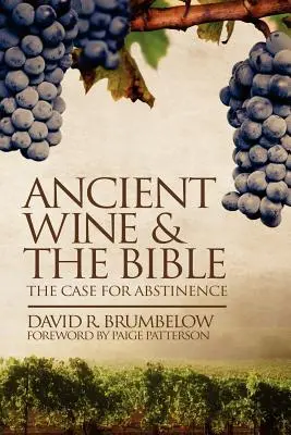 Staroveké víno a Biblia: Vínna kultúra a víno: Prípad pre abstinenciu (The Case for Abstinence) - Ancient Wine and the Bible: The Case for Abstinence