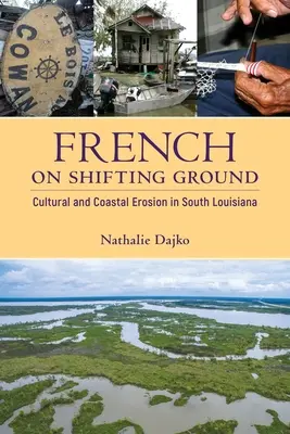 Francúzština na pohyblivej pôde: Kultúrna a pobrežná erózia v južnej Louisiane - French on Shifting Ground: Cultural and Coastal Erosion in South Louisiana