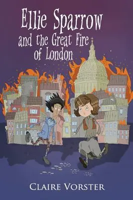 Ellie Sparrow a veľký požiar Londýna: Svižný dobrodružný príbeh pre dievčatá od 9 do 12 rokov - Ellie Sparrow and the Great Fire of London: Sizzling adventure story for girls ages 9-12