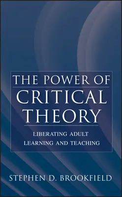 Sila kritickej teórie: Oslobodenie učenia a vyučovania dospelých - The Power of Critical Theory: Liberating Adult Learning and Teaching