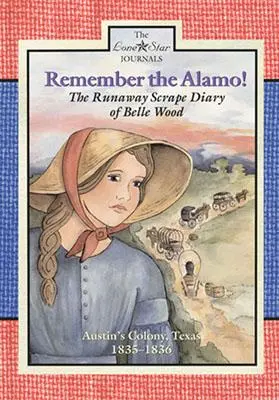 Pamätaj na Alamo! Vydanie denníka Belle Woodovej z Austinovej kolónie v rokoch 1835 - 1836 - Remember the Alamo!: The Runaway Scrape Diary of Belle Wood, Austin's Colony, 1835-1836