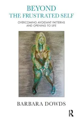 Za hranice frustrovaného ja: Prekonanie vyhýbavých vzorcov a otvorenie sa životu - Beyond the Frustrated Self: Overcoming Avoidant Patterns and Opening to Life