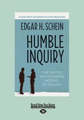 Pokorné vyšetrovanie: Nežné umenie pýtať sa namiesto rozprávania (veľká tlač 16pt) - Humble Inquiry: The Gentle Art of Asking Instead of Telling (Large Print 16pt)
