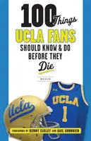100 vecí, ktoré by mali fanúšikovia UCLA vedieť a urobiť, než zomrú - 100 Things UCLA Fans Should Know & Do Before They Die