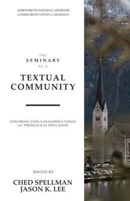 Seminár ako textové spoločenstvo: Skúmanie vízie Johna Sailhamera pre teologické vzdelávanie - The Seminary as a Textual Community: Exploring John Sailhamer's Vision for Theological Education