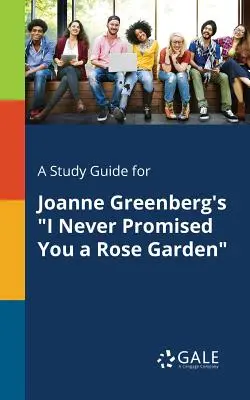 Študijná príručka pre knihu Joanne Greenbergovej Nikdy som ti nesľúbila ružovú záhradu - A Study Guide for Joanne Greenberg's I Never Promised You a Rose Garden